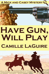 LaGuire Camille — Have gun will play a mick and casey mystery