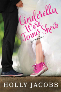 Jacobs Holly — Cinderella Wore Tennis Shoes: A Novella