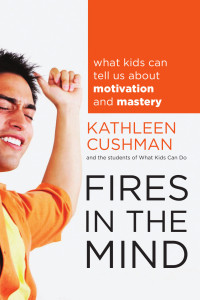 Cushman Kathleen — Fires in the Mind- What Kids Can Tell Us About Motivation and Mastery