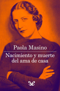 Paola Masino — Nacimiento y muerte del ama de casa