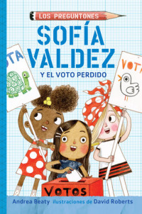 Andrea Beaty — Sofía Valdéz y el voto perdido (Los Preguntones 4)