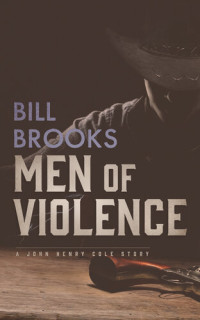 Bill Brooks — John Henry Cole 05 Men of Violence