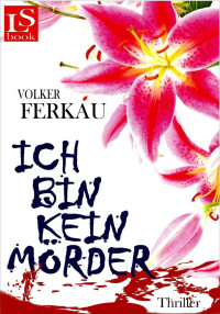 Ferkau Volker — Ich bin kein Mörder: Thriller