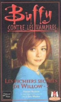 . — Les Fichiers Secrets de WILLOW VOLUME II