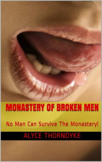 Alyce Thorndyke — Monastery of Broken Men: No Man Can Survive The Monastery!