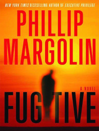 Margolin Phillip — Fugitive, A Novel