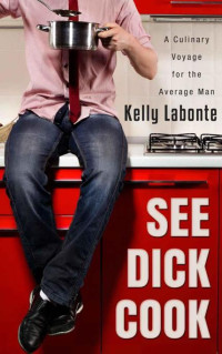 Labonte Kelly — See Dick Cook: A Culinary Voyage for the Average Man