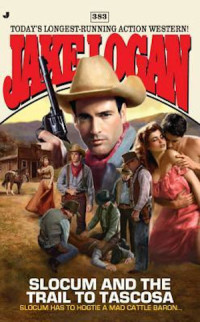 Jake Logan — Slocum 383 Slocum and the Trail to Tascosa