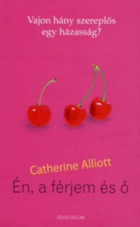 Catherine Alliott — Én, a férjem és õ