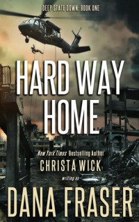 Dana Fraser, Christa Wick — Hard Way Home: A Post-Apocalyptic Survival Thriller: Deep State Down, #1