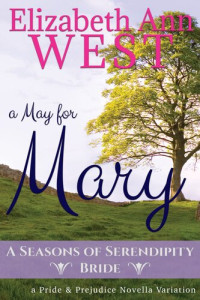 Elizabeth Ann West — A May for Mary: A Pride and Prejudice Variation Novella (A Seasons of Serendipity Bride Book 2)