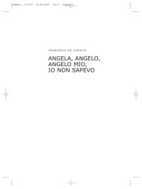 Carolis, Francesca De — Angela, Angelo, Angelo mio, io non sapevo
