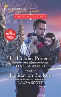 Lenora Worth, Laura Scott — Her Holiday Protector and Holiday on the Run