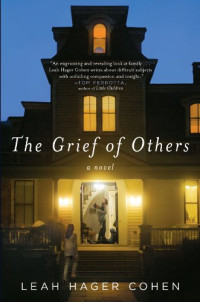 Cohen, Leah Hager — The Grief of Others