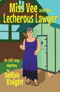 Delilah Knight — Miss Vee and the Lecherous Lawyer: An LGBT Cozy Mystery