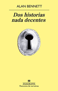 Alan Bennett — Dos historias nada decentes