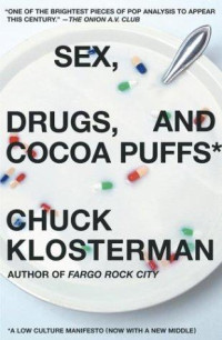 Klosterman Chuck — Sex, Drugs, and Cocoa Puffs