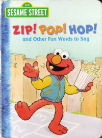  — Zip! Pop! Hop! and Other Fun Words to Say
