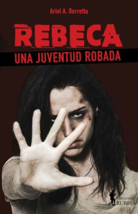 Ariel A. Berretta — Rebeca: Una juventud robada