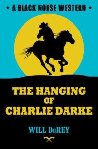 Will DuRey — The Hanging of Charlie Darke