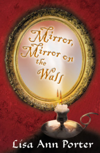 Porter, Lisa Ann — Mirror, Mirror on the Wall