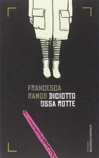 Francesca Ramos, Matteo B. Bianchi (editor) — Diciotto ossa rotte