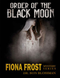 Blossman, Dr Bon — Fiona Frost: Order of the Black Moon