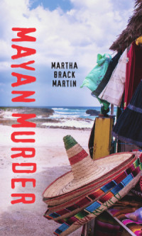 Martha Brack Martin — Mayan Murder