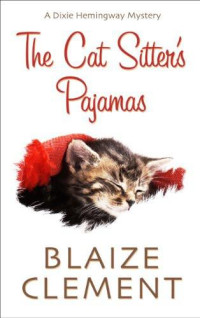 Blaize Clement — The Cat Sitter's Pajamas (Dixie Hemingway Mystery 7)