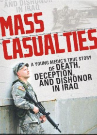 Anthony Michael — Mass Casualties: A Young Medic's True Story of Death, Deception, and Dishonor in Iraq