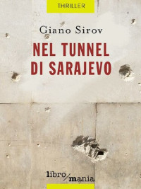 Giano Sirov — Nel tunnel di Sarajevo