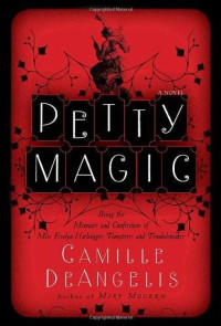 DeAngelis Camille — Petty Magic: Being the Memoirs and Confessions of Miss Evelyn Harbinger, Temptress and Troublemaker
