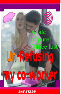 Stark Ray — Un-Refusing My Co-worker