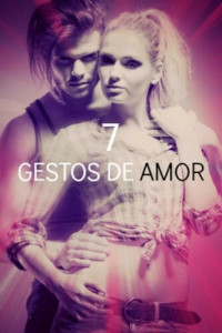 EsenciaFemenina — 7 GESTOS DE AMOR: Un amor en el pasado... (Spanish Edition)