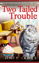 Jinty James — Two Tailed Trouble (Norwegian Forest Cat Café Mystery 4)