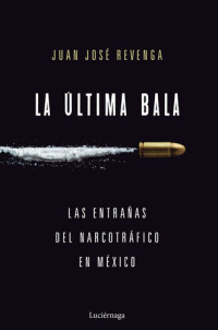 Juan José Revenga — La última bala: Las entrañas del narcotráfico en México