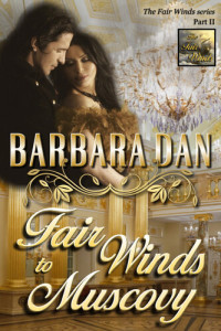 Barbara Dan — Fair Winds to Muscovy: The Fair Winds, Part II