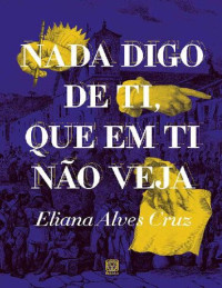 Eliana Alves Cruz — Nada Digo de Ti, que Em Ti Não Veja