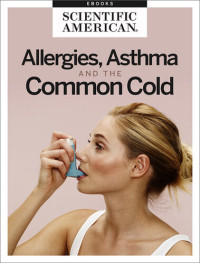 Scientific American Editors — Allergies, Asthma and the Common Cold
