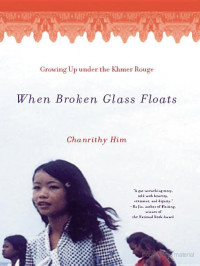 Him Chanrithy — When Broken Glass Floats: Growing Up Under the Khmer Rouge