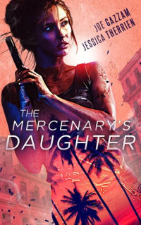 Joe Gazzam; Jessica Therrien — The Mercenary's Daughter