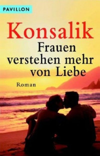 Heinz G Konsalik — Der Verhängnisvolle Urlaub ; Frauen Verstehen Mehr Von Liebe: 2 Romane In Einem Band