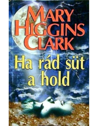 Mary Higgins Clark — Ha rád süt a hold