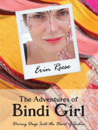 Reese Erin — The Adventures of Bindi Girl: Diving Deep Into the Heart of India