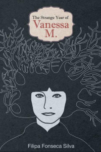 Silva, Filipa Fonseca — The Strange Year of Vanessa M.