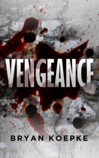 Koepke Bryan — Vengeance: A Reece Culver Thriller: Book 1