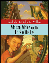 McMillan, Melody DeFields — Addison Addley and the Trick of the Eye