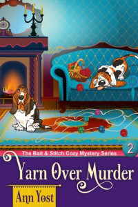 Ann Yost — A Yarn Over Murder (Bait and Stitch Cozy Mystery 2)