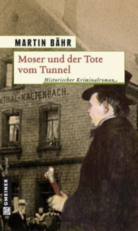Martin Bähr — Moser und der Tote vom Tunnel