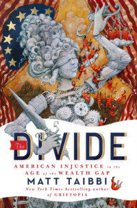 Taibbi Matt — The Divide: American Injustice in the Age of the Wealth Gap